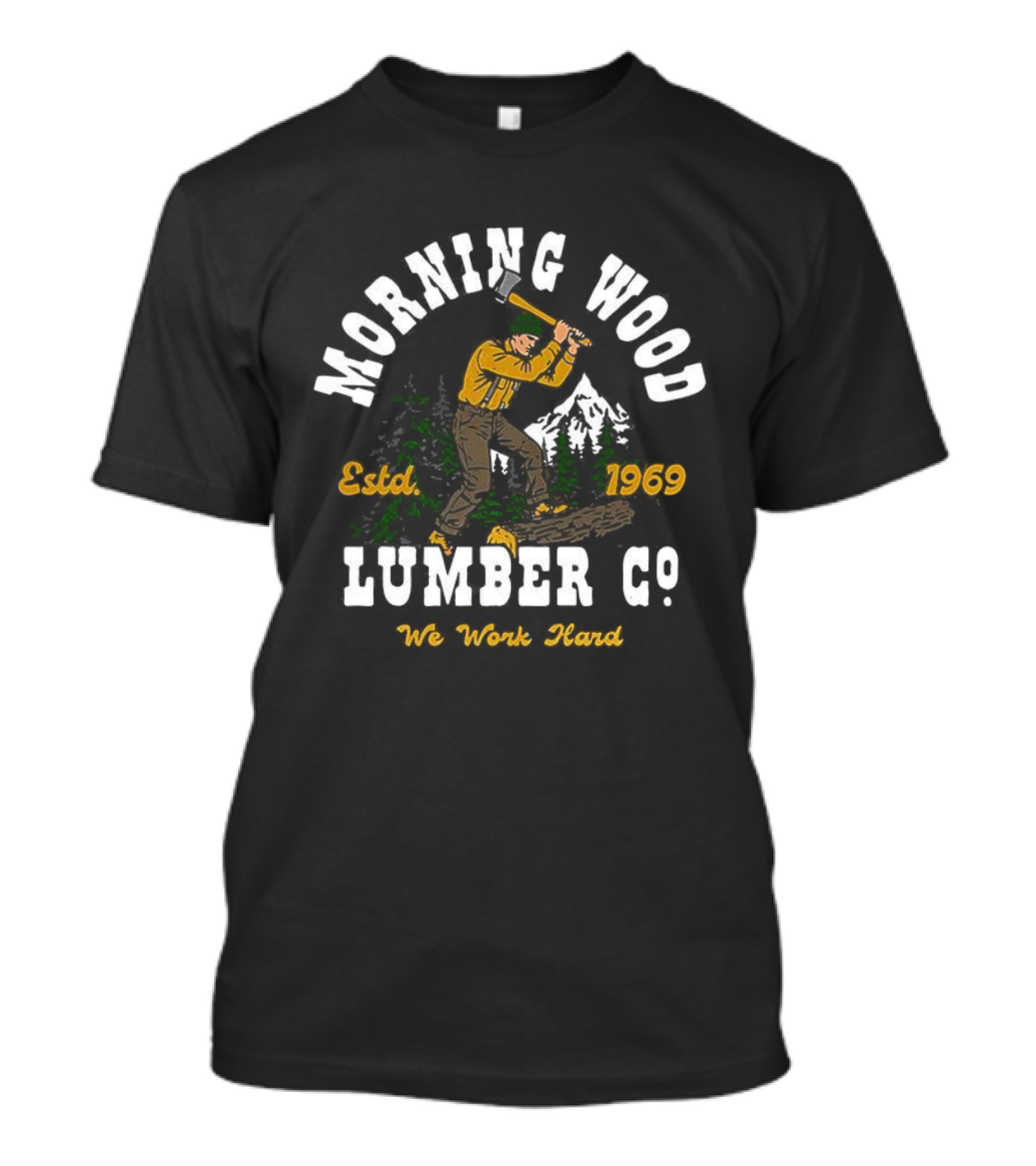 Morning Wood Lumber Co Estd 1969 We Work Hard T-Shirt