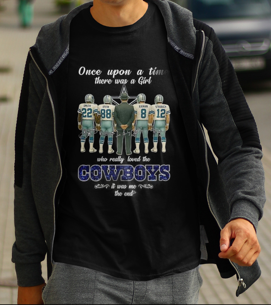 Once Upon A Time There Was A Girl Who Really Loved The Cowboys Smith Irvin Aikman Staubach It Was Me The End T-Shirt
