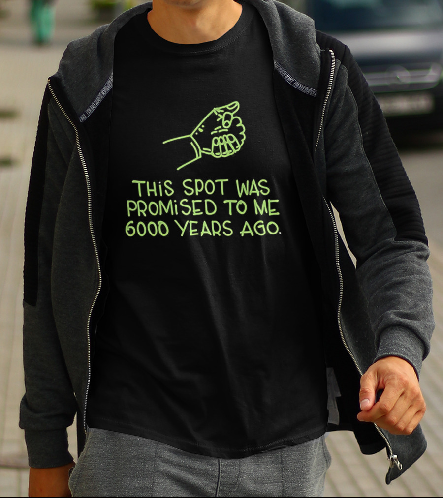 This Spot Was Promised To Me 6000 Years Ago Dinosaur T-Shirt
