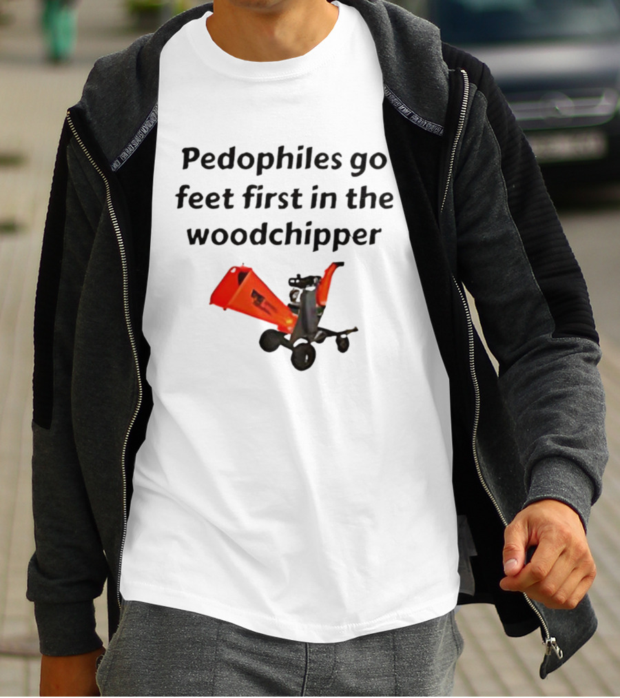 Pedophiles Go Feet First In The The Woodchipper Satirical T-Shirt