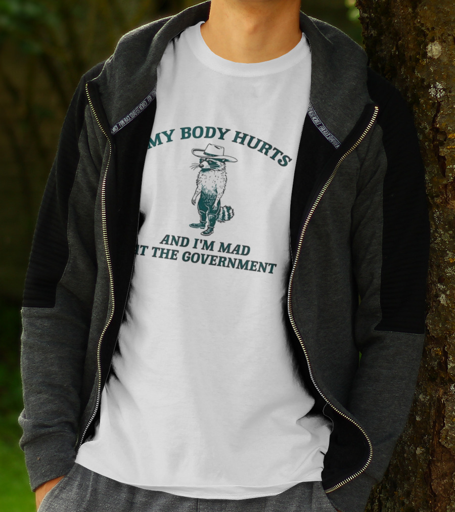 My Body Hurts Racoon And I'm Mad At The Government T-Shirt