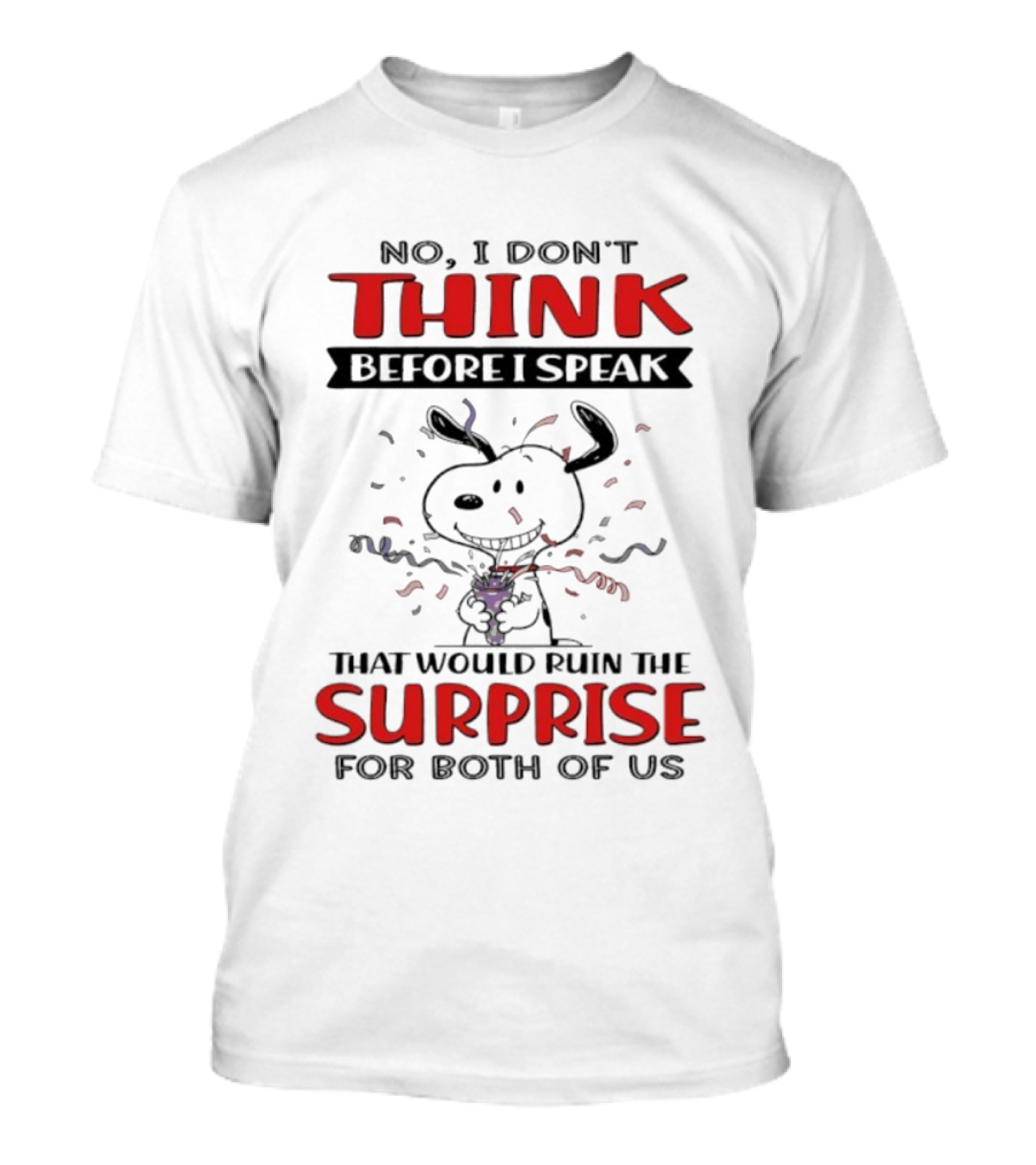 Snoopy No I Don’t Think Before I Speak That Would Ruin The Surprise For Both Of Us T-Shirt