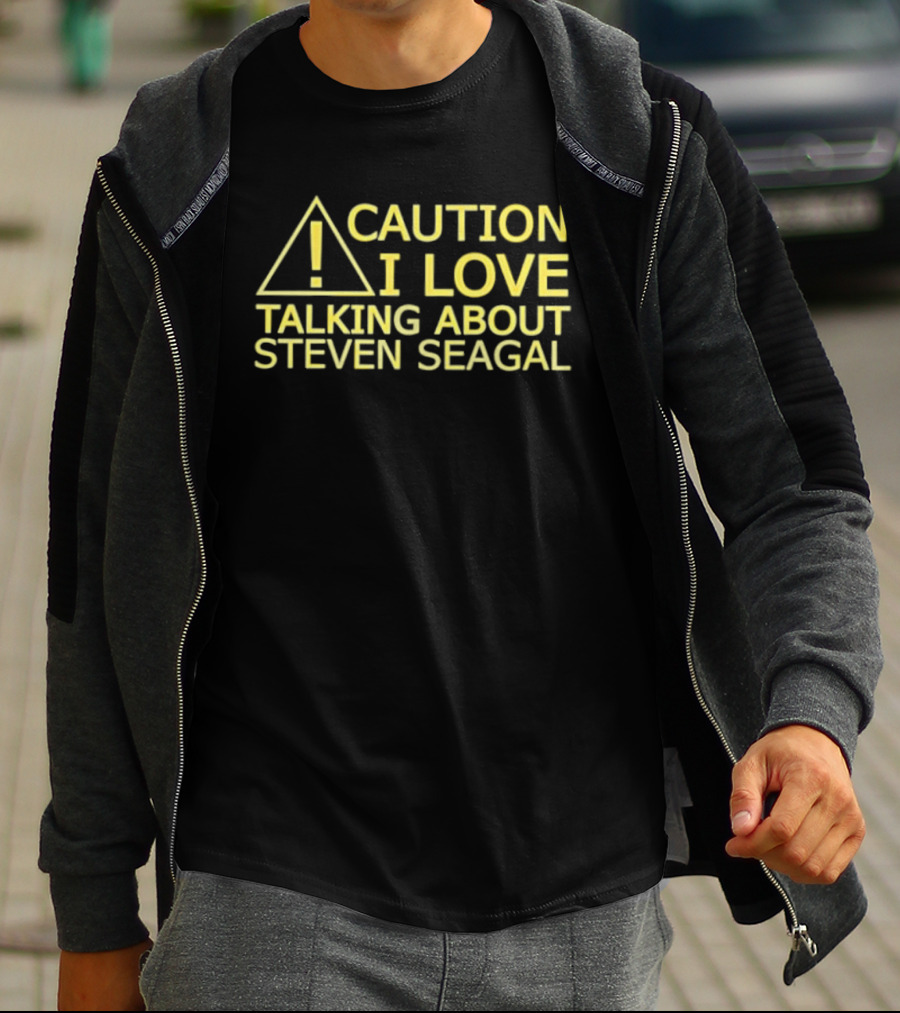 Caution I Love Talking About Steven Seagal Enthusiast Alert T-Shirt