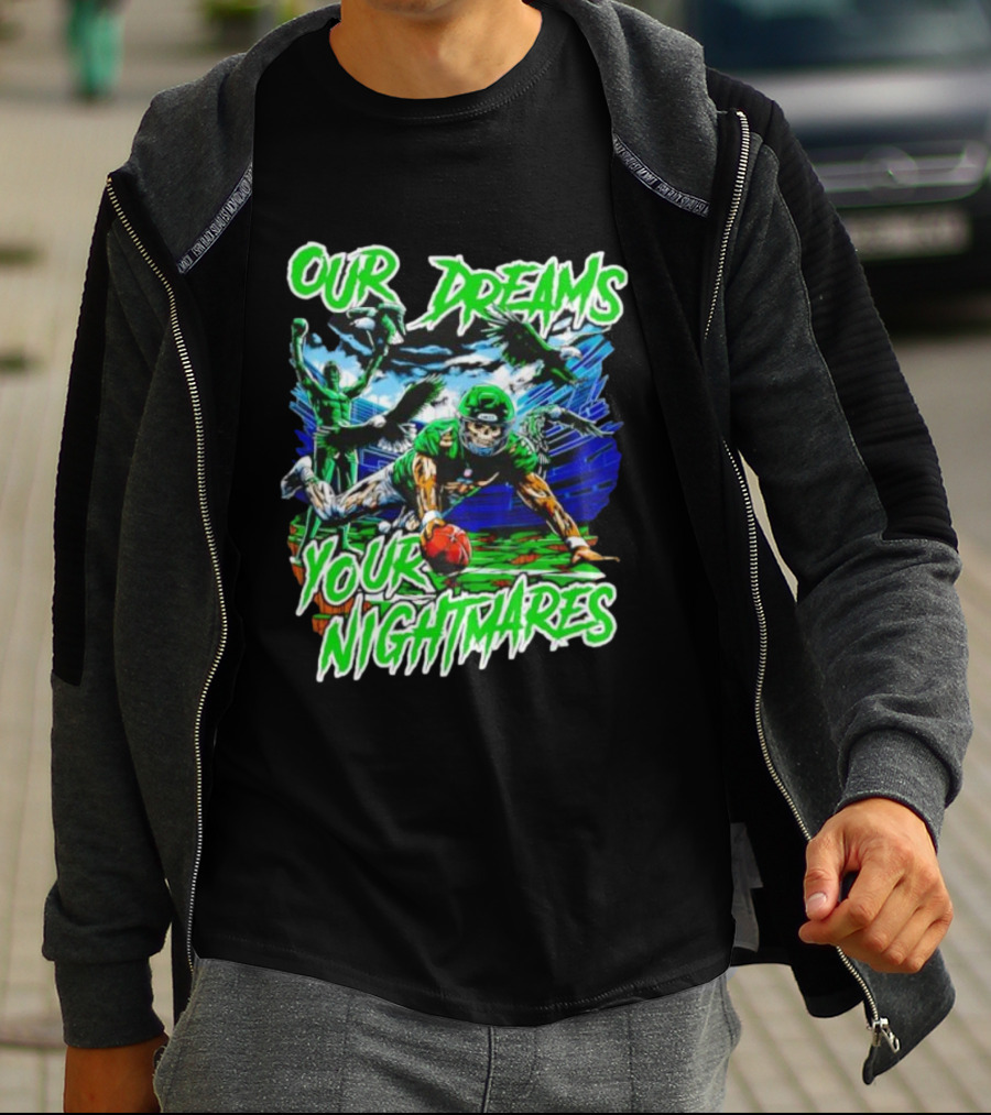 Our Dreams Your Nightmares Green Eagles Skeleton Football Player Diving Stadium T-Shirt