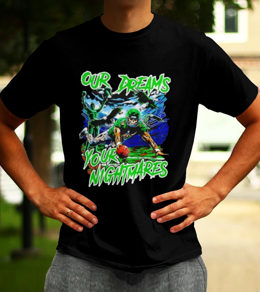 Our Dreams Your Nightmares Green Eagles Skeleton Football Player Diving Stadium T-Shirt