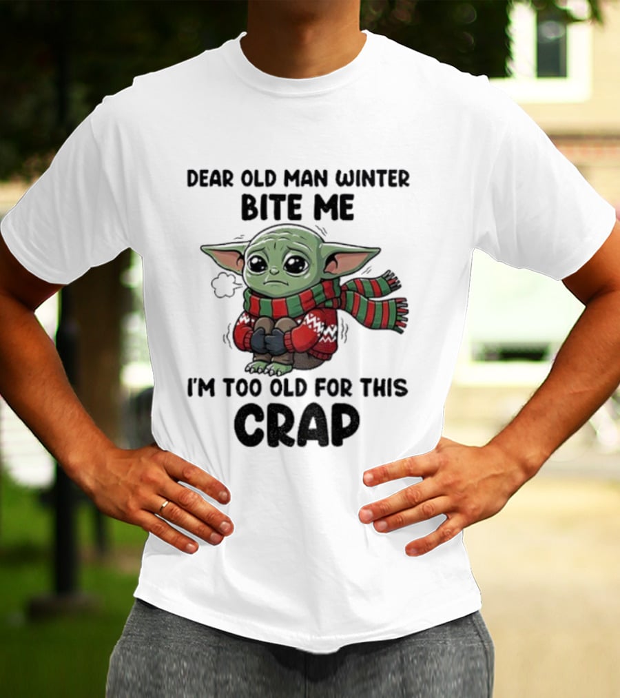 Baby Yoda Dear Old Man Winter Bite Me I'm Too Old For This Crap Christmas T-Shirt