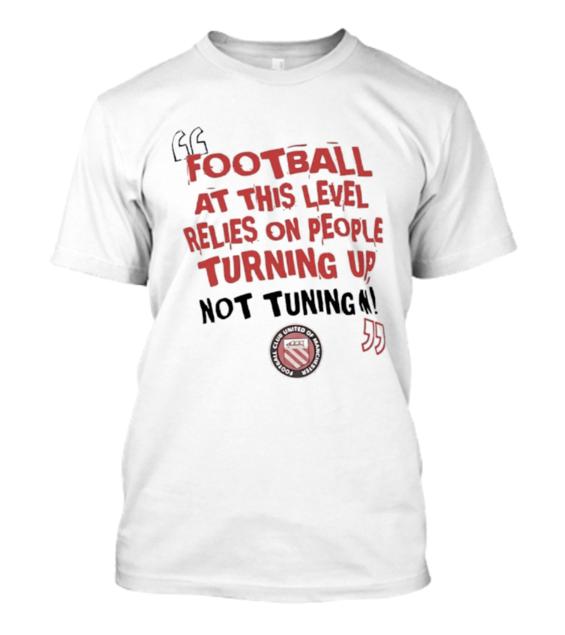 Football At This Level Relies On People Turning Up Not Tuning In FC United Of Manchester T-Shirt