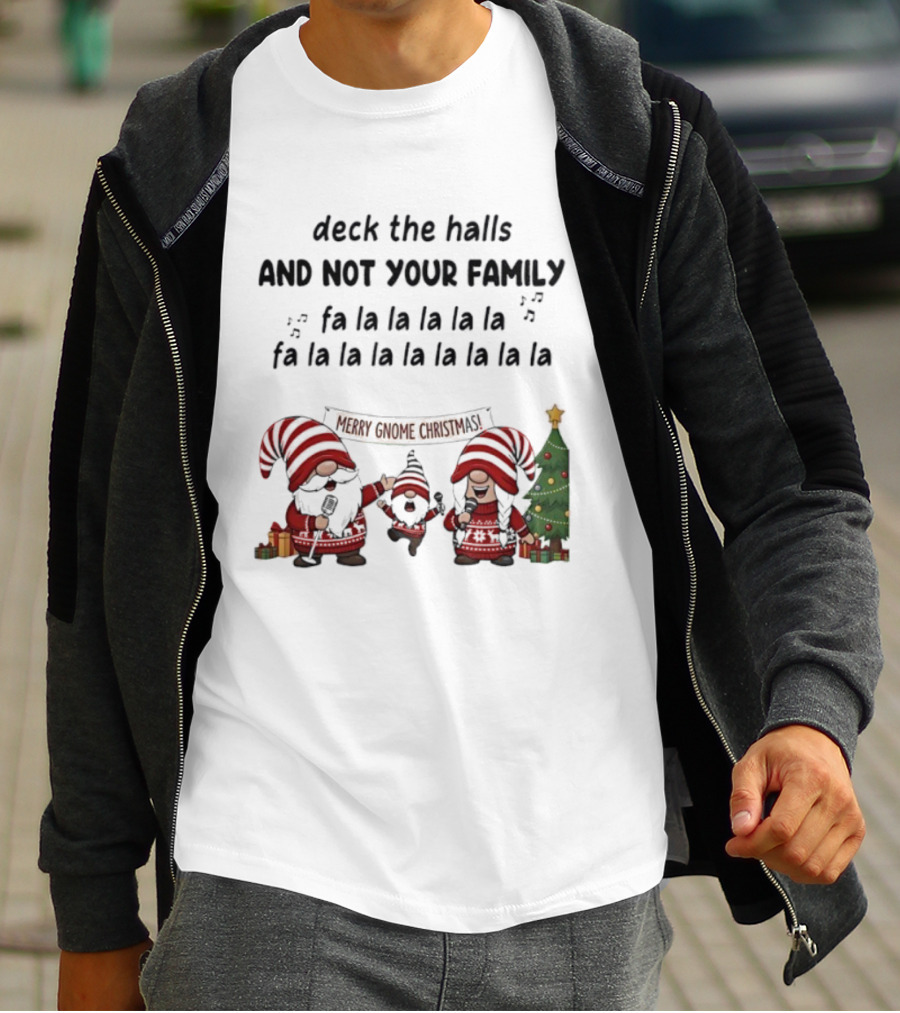 Deck The Halls And Not Your Family Fa La La Merry Gnome Christmas Tree T-Shirt
