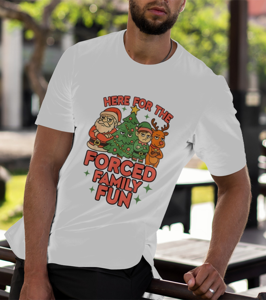 Here For The Forced Family Fun Santa Elf Reindeer Christmas Tree Holiday Humor T-Shirt