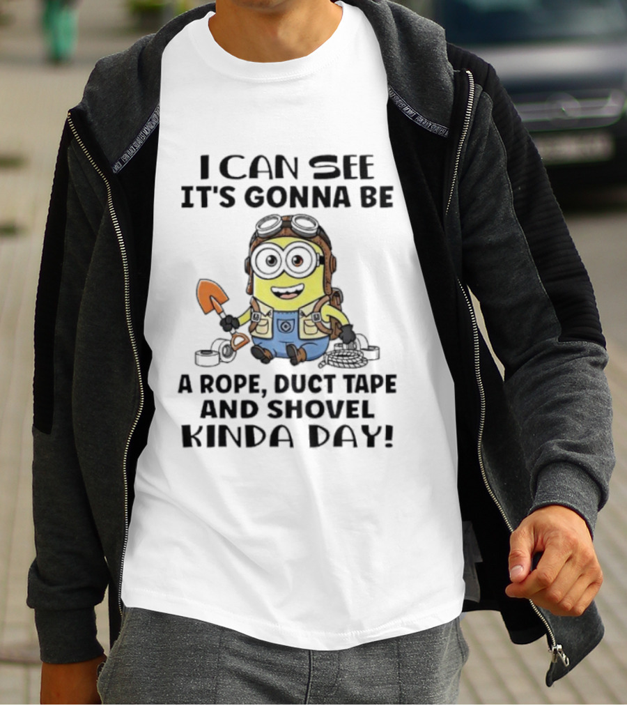 Minions I Can See It's Gonna Be A Rope Duct Tape And Shovel Kinda Day T-Shirt
