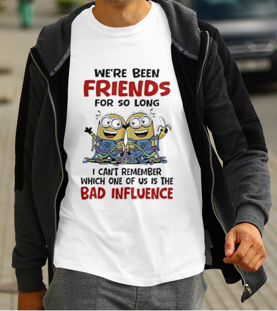 Minions Friends For So Long Can't Remember Bad Influence T-Shirt