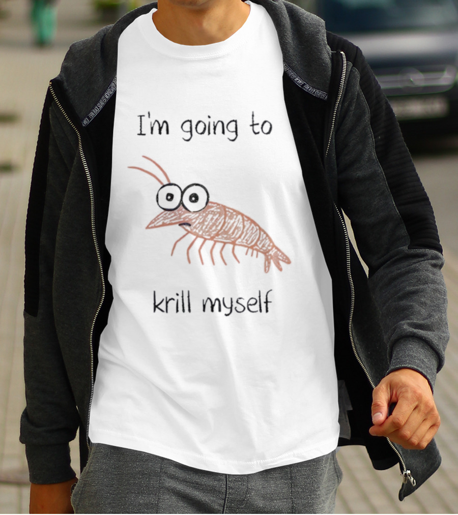 Shrimp I'm Going To Krill Myself Funny Pun Text T-Shirt