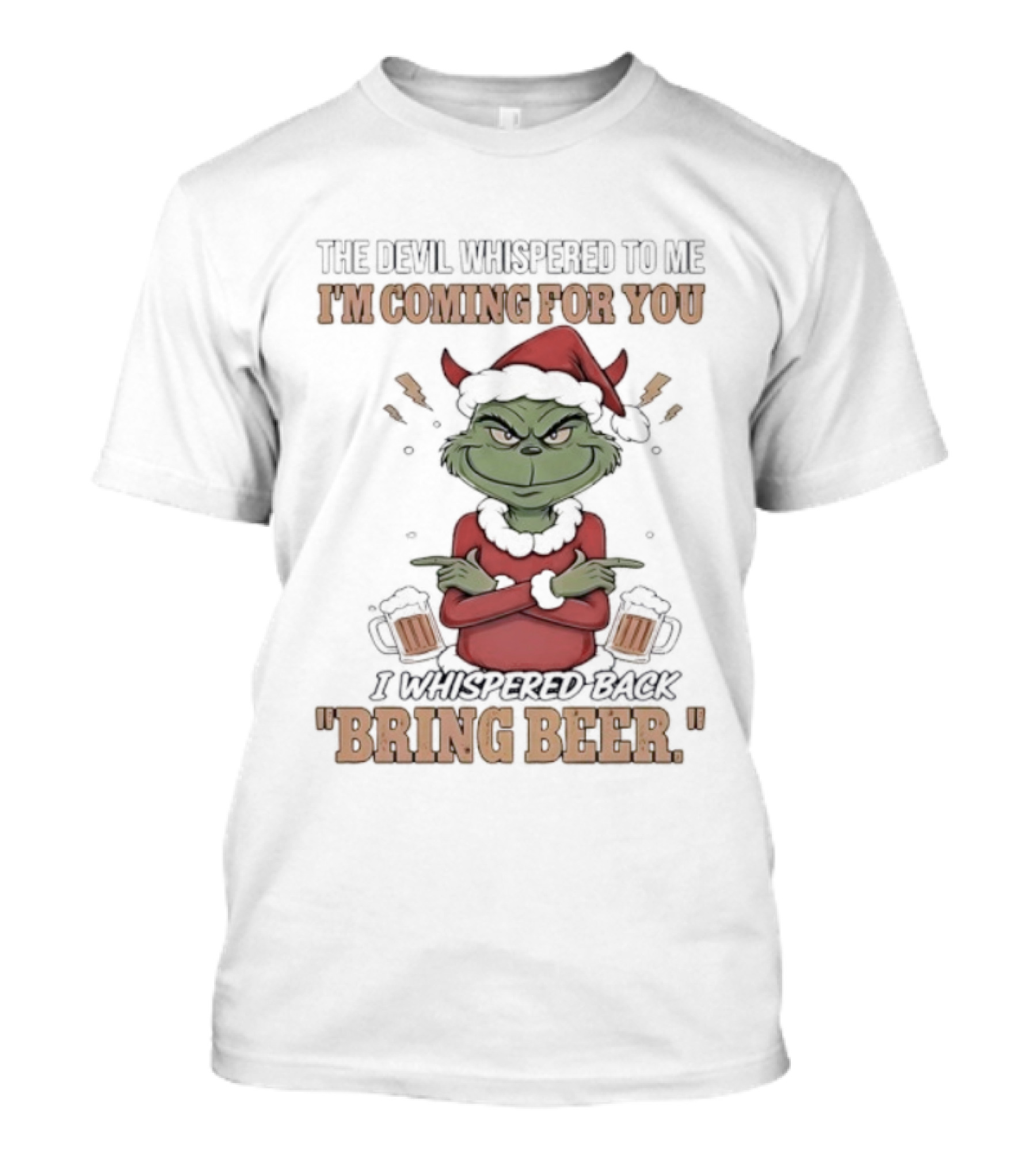 Grinch The Devil Whispered Bring Beer I'm Coming For You T-Shirt