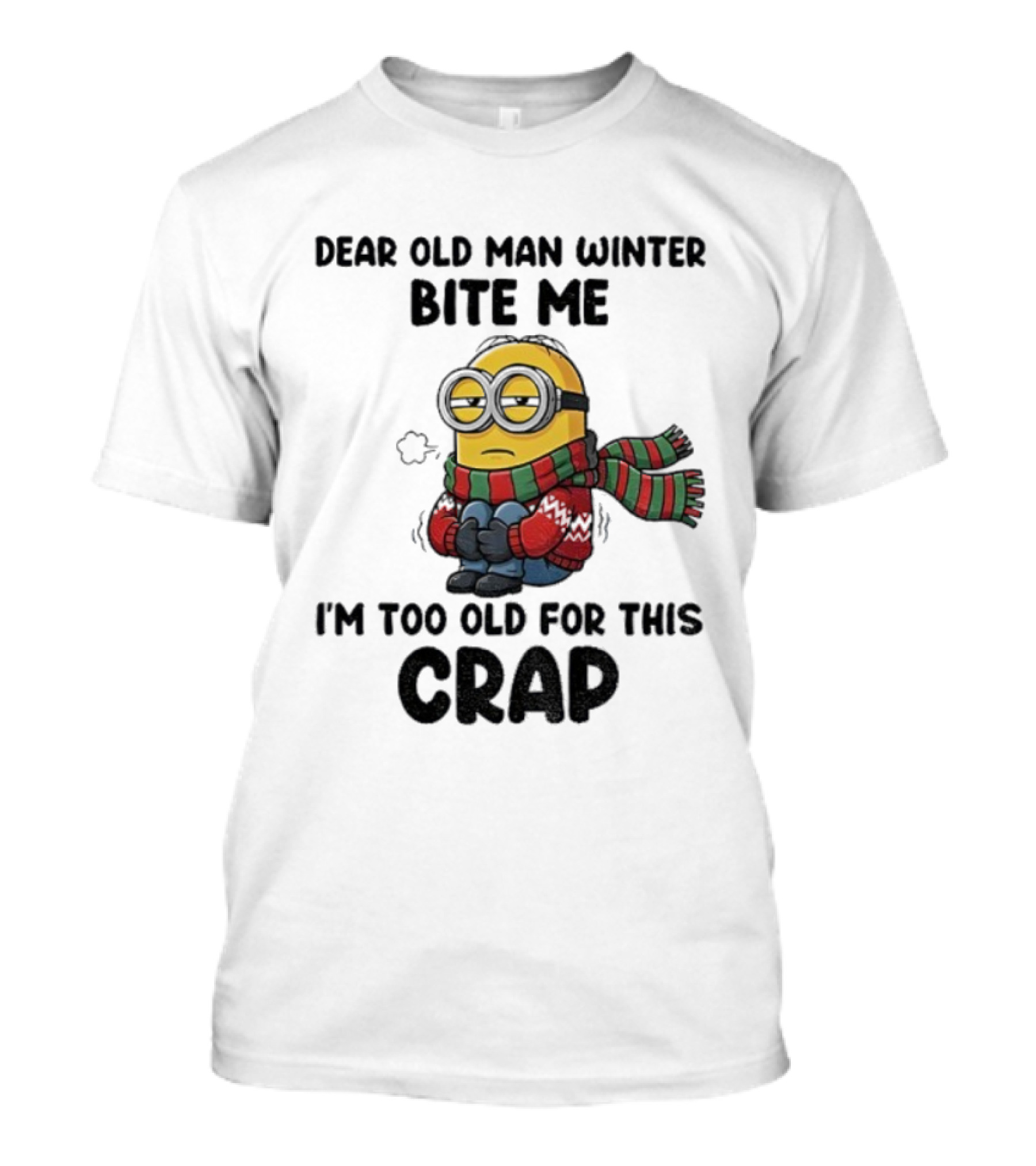 Dear Old Man Winter Bite Me Minion I'm Too Old For This Crap Christmas T-Shirt