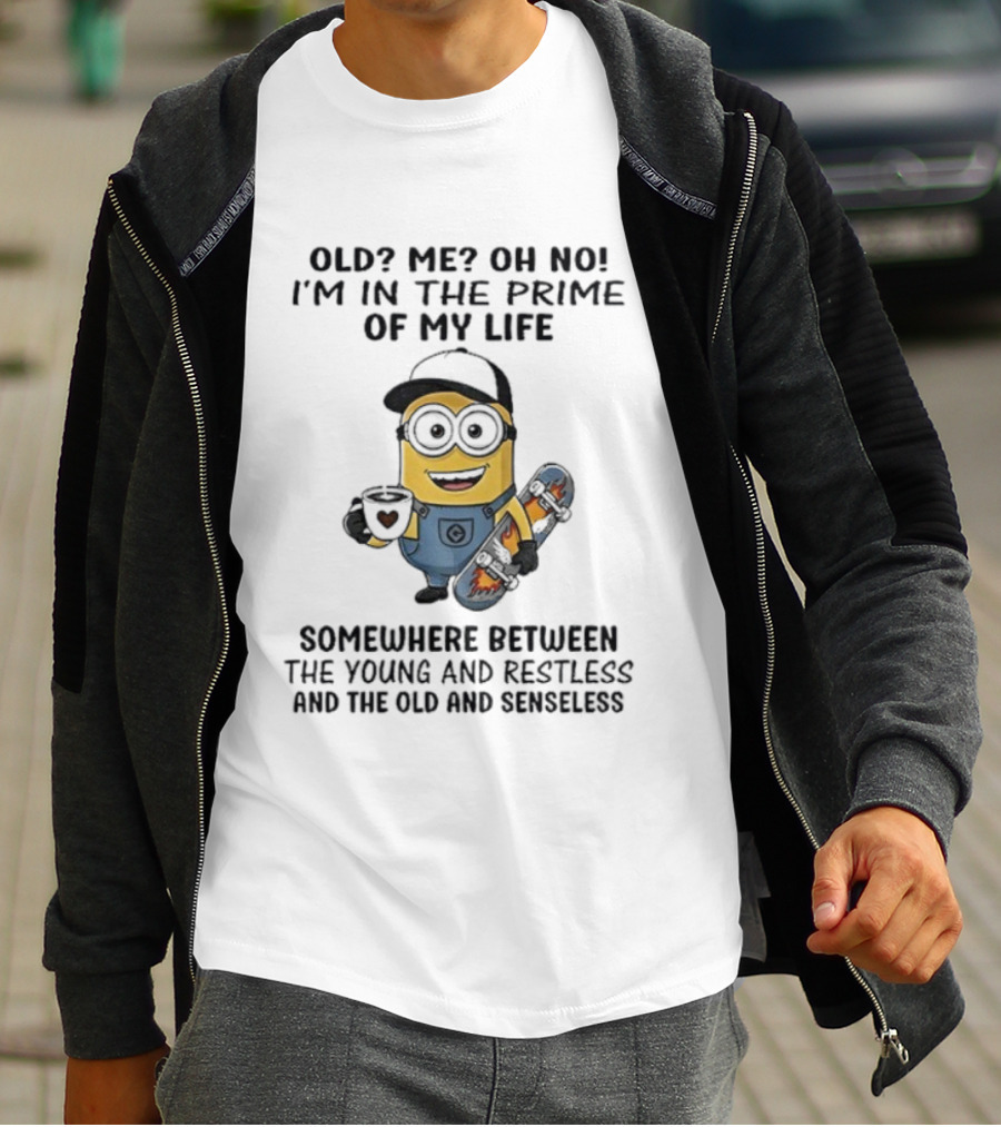 Minion Old Me Oh No Prime Of My Life Somewhere Between Young Restless And Old Senseless T-Shirt