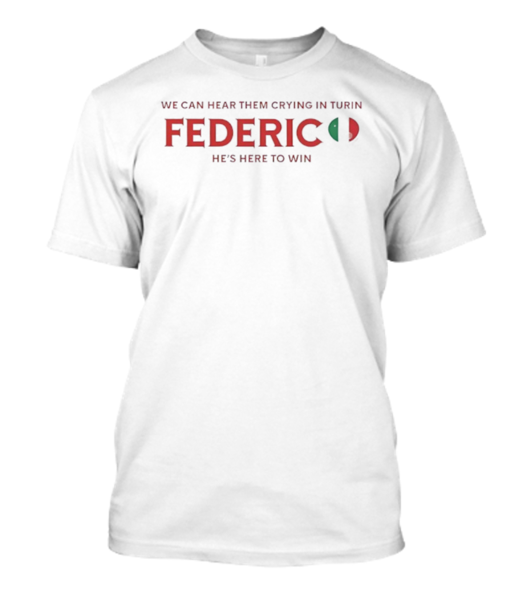 We Can Hear Them Crying In Turin Federico He's Here To Win T-Shirt