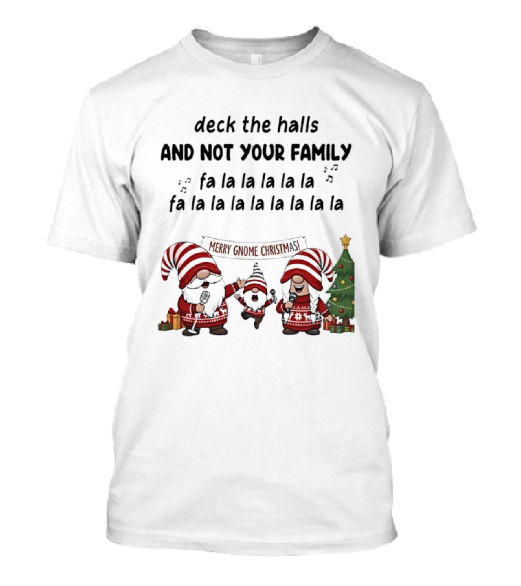 Deck The Halls And Not Your Family Merry Gnome Christmas Tree Fa La La T-Shirt