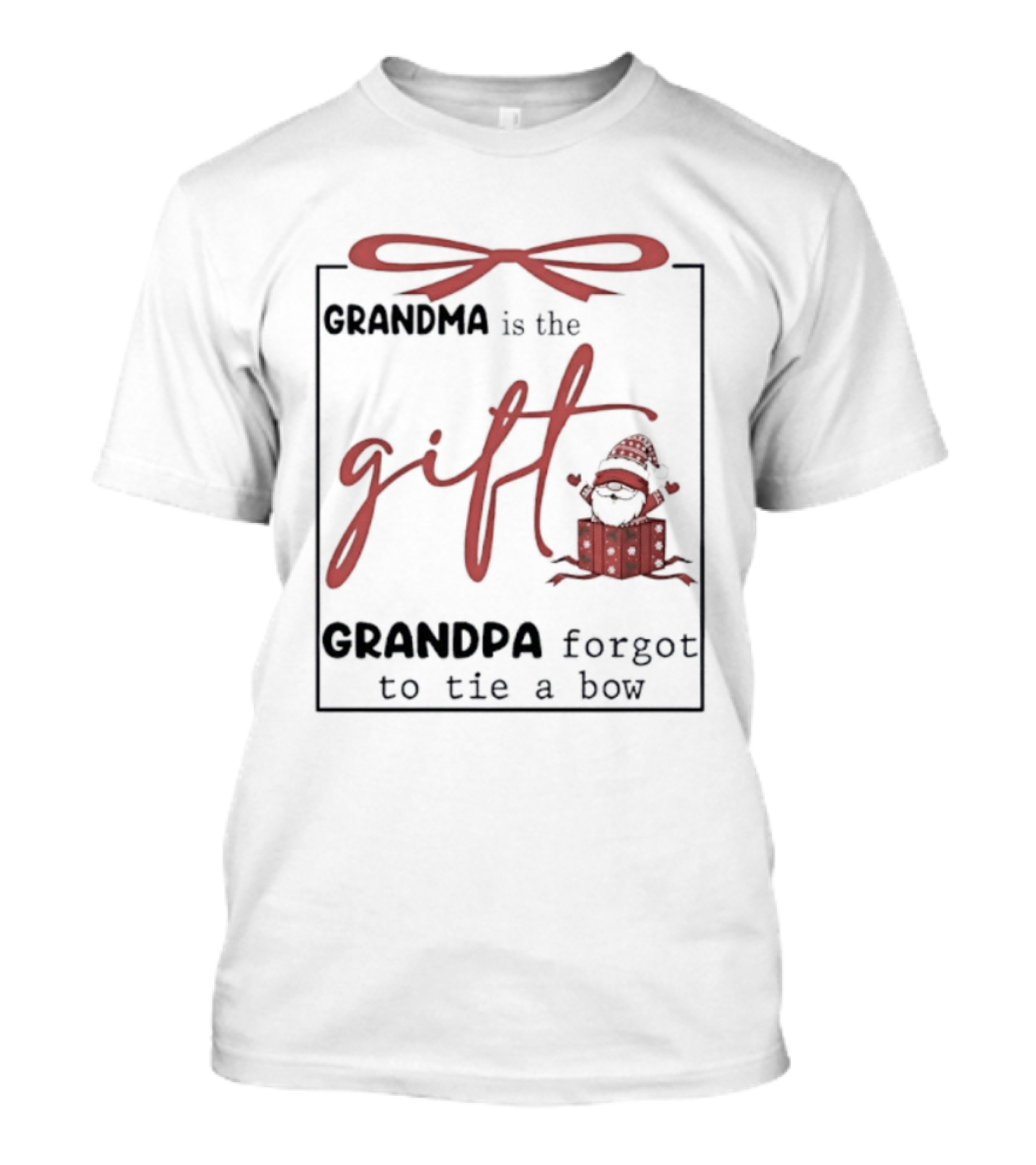 Grandma Is The Gift Grandpa Forgot To Tie A Bow Gnome Red Bow Present T-Shirt