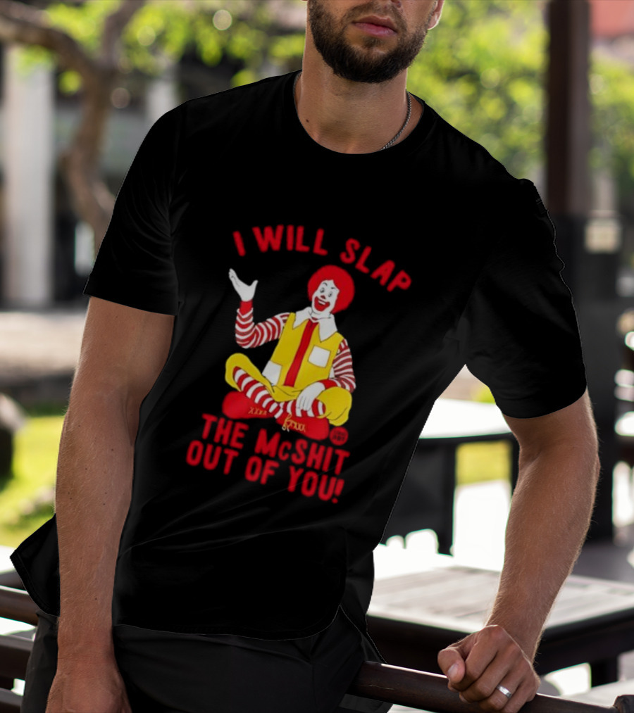 I Will Slap The Mcshit Out Of You Clown Parody T-Shirt