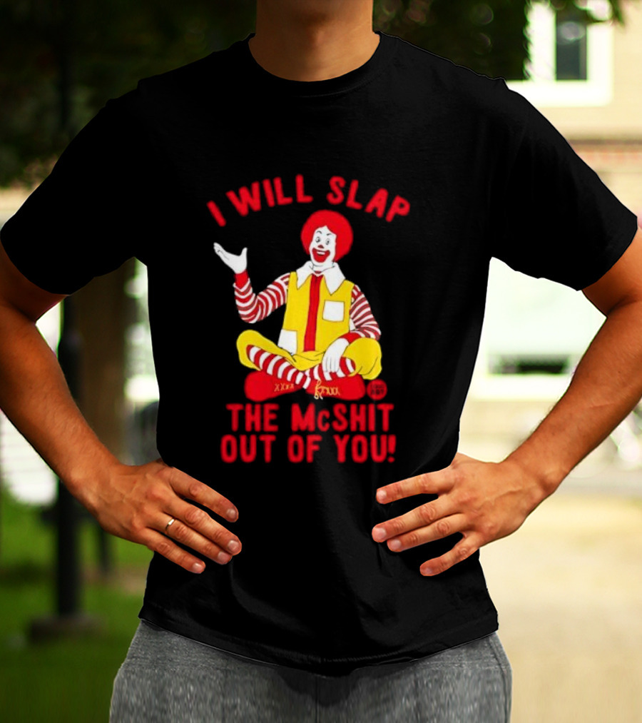 I Will Slap The Mcshit Out Of You Clown Parody T-Shirt