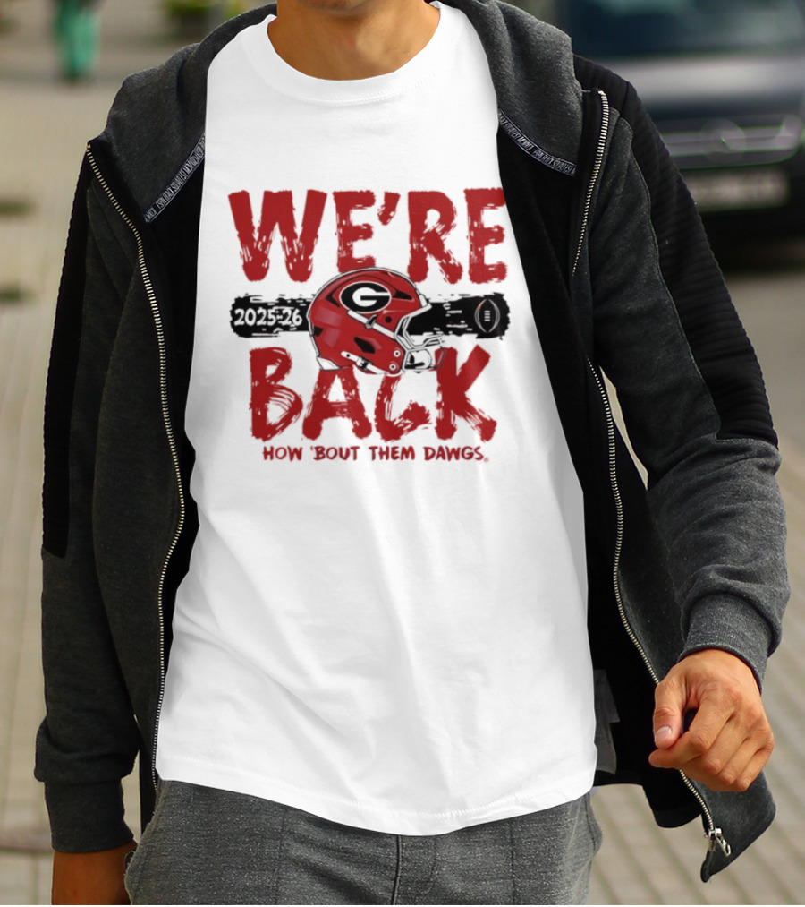 Georgia Bulldogs We're Back How 'Bout Them Dawgs 2025 2026 Helmet T-Shirt