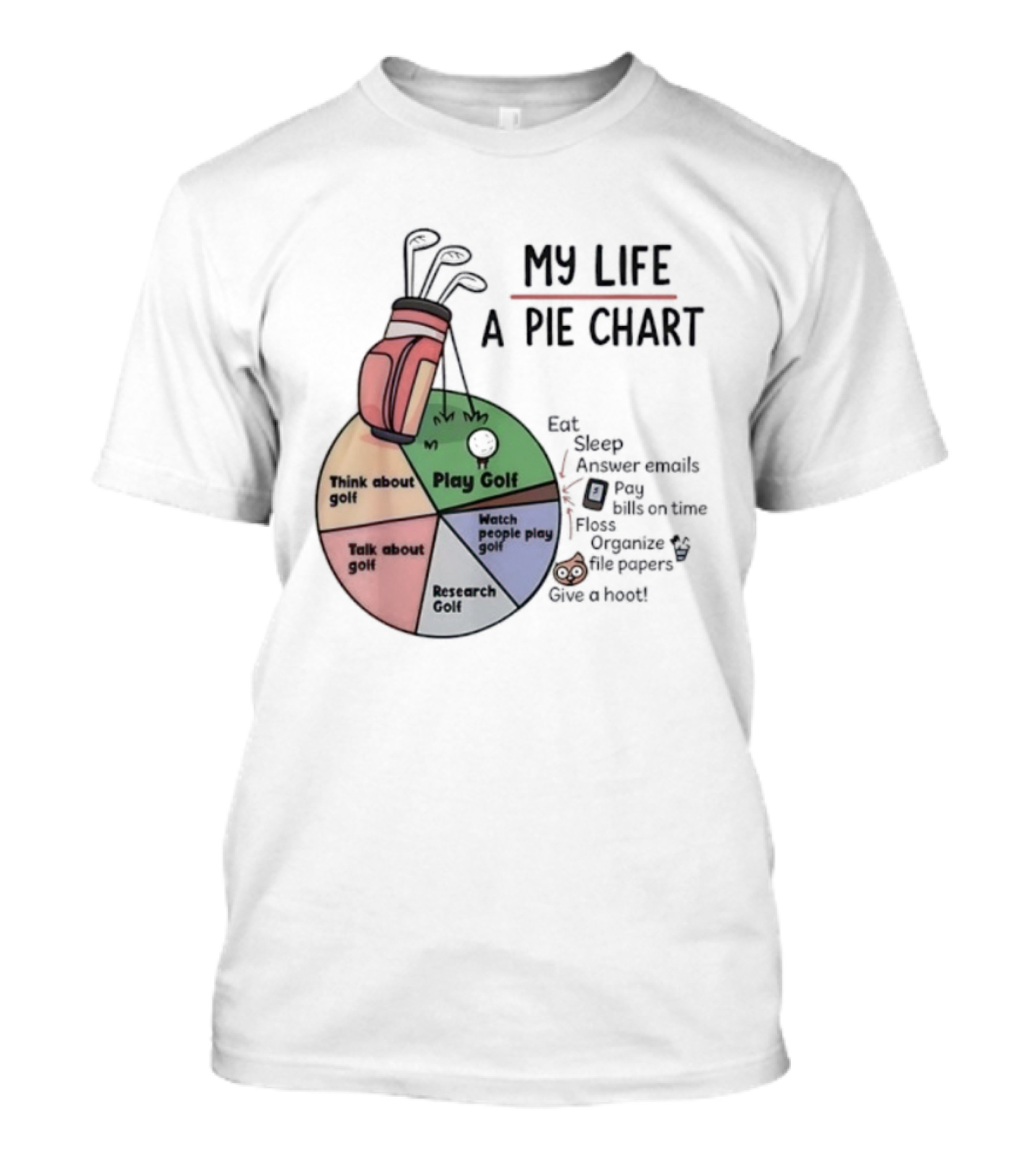 Think About Golf Play Talk Research My Life A Pie Chart T-Shirt