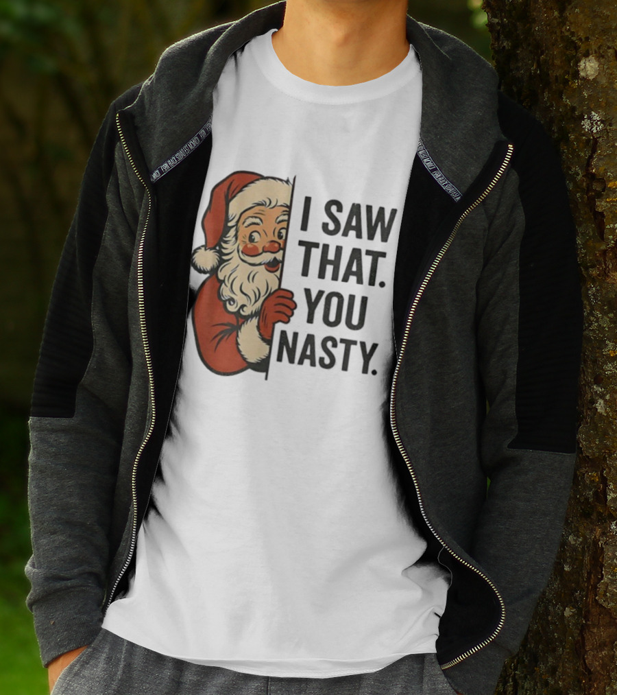 Santa Claus I Saw That You Nasty Christmas Holiday Humor T-Shirt