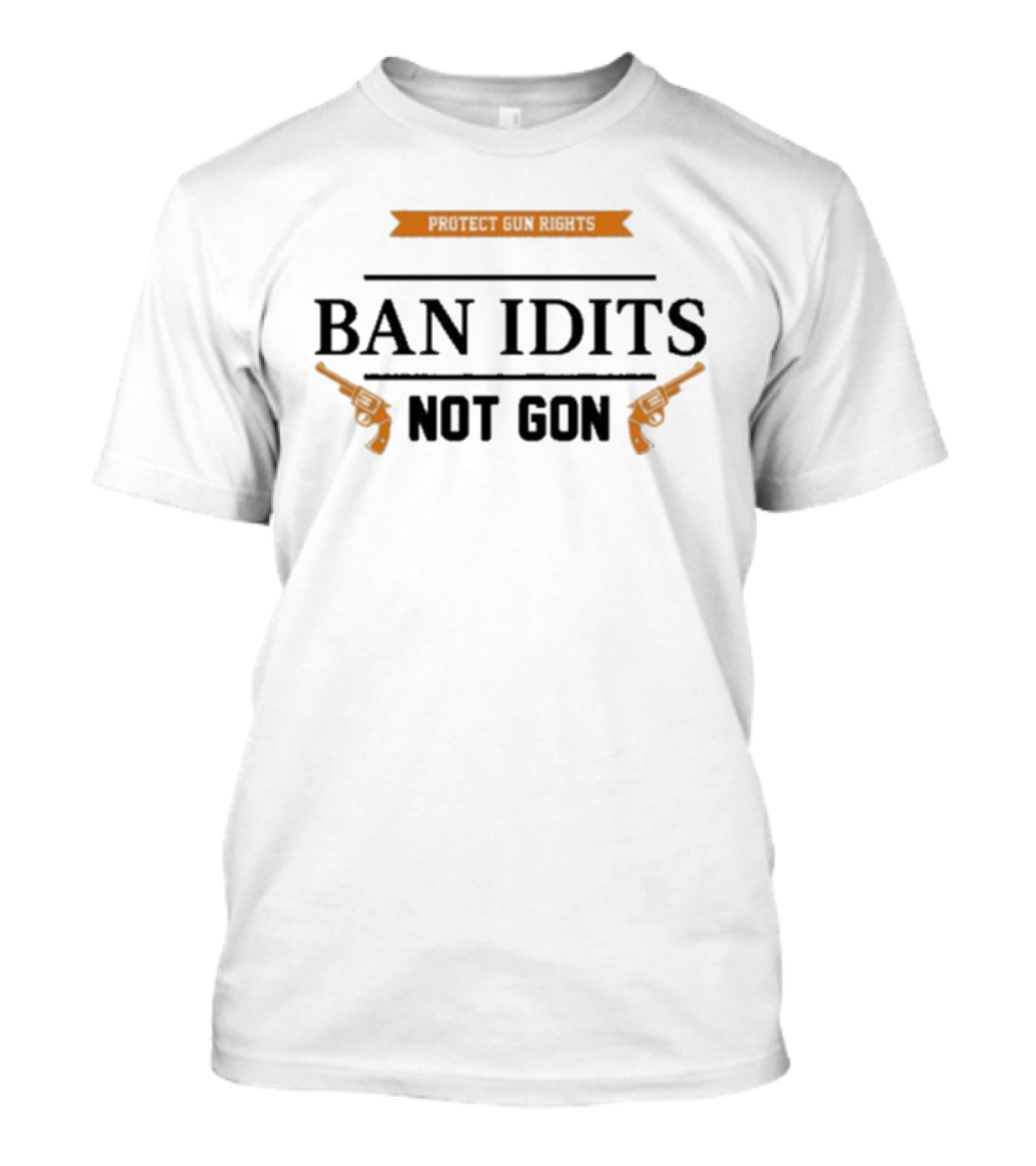 Protect Gun Rights Ban Idiots Not Guns Pistols Design T-Shirt