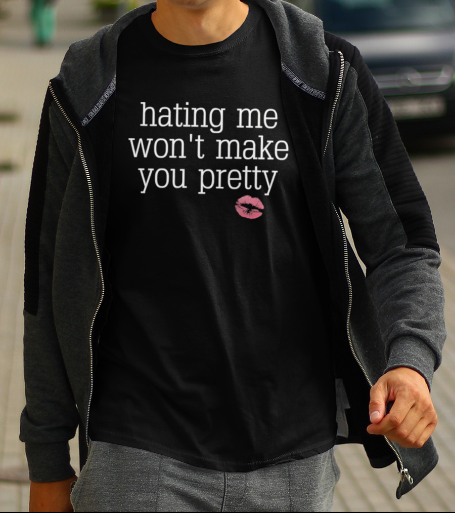 Hating Me Won't Make You Pretty Kiss Lips T-Shirt