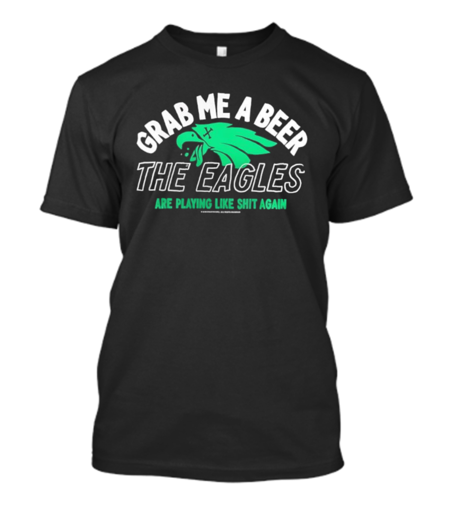 Grab Me A Beer The Eagles Are Playing Like Shit Again Fun Fan Slogan T-Shirt