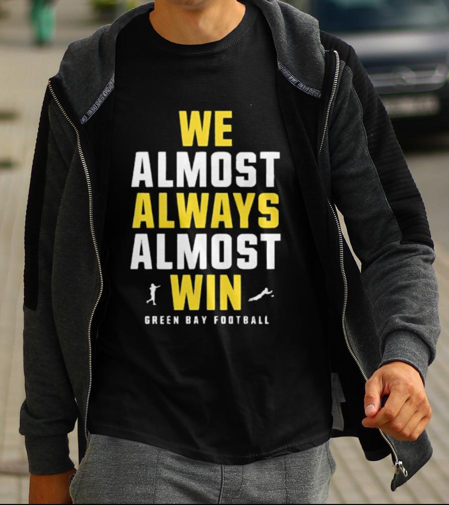 We Almost Always Almost Win Green Bay Football T-Shirt