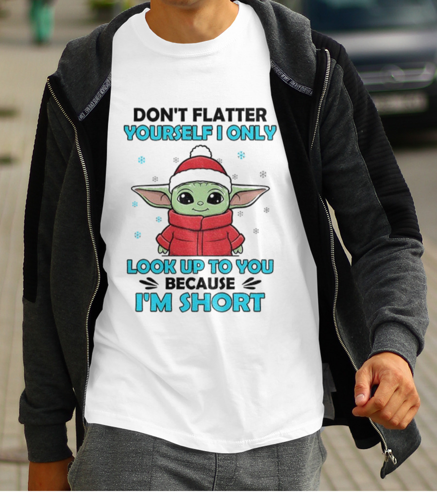 Baby Yoda Santa Hat Don't Flatter Yourself I Only Look Up To You Because I'm Short Christmas T-Shirt