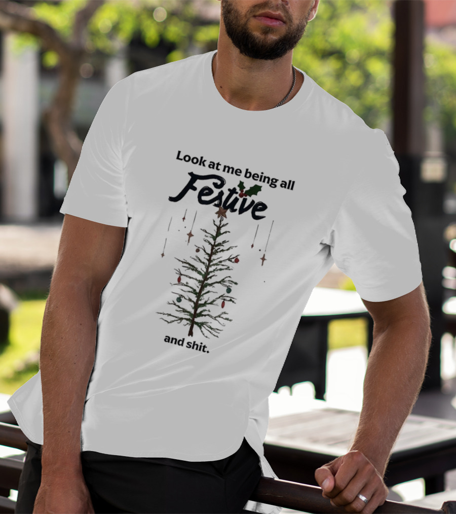 Look At Me Being All Festive And Shit Christmas Tree Holiday Humor T-Shirt