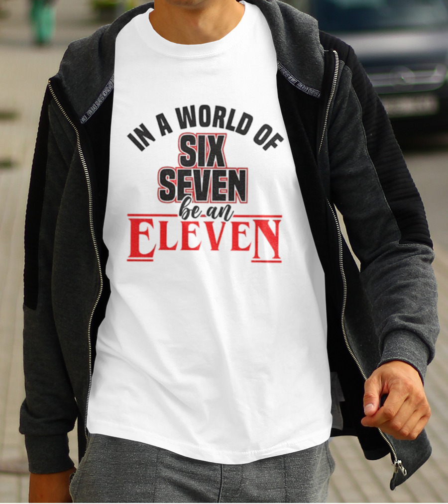 In A World Of Six Seven Be An Eleven Stranger Things T-Shirt