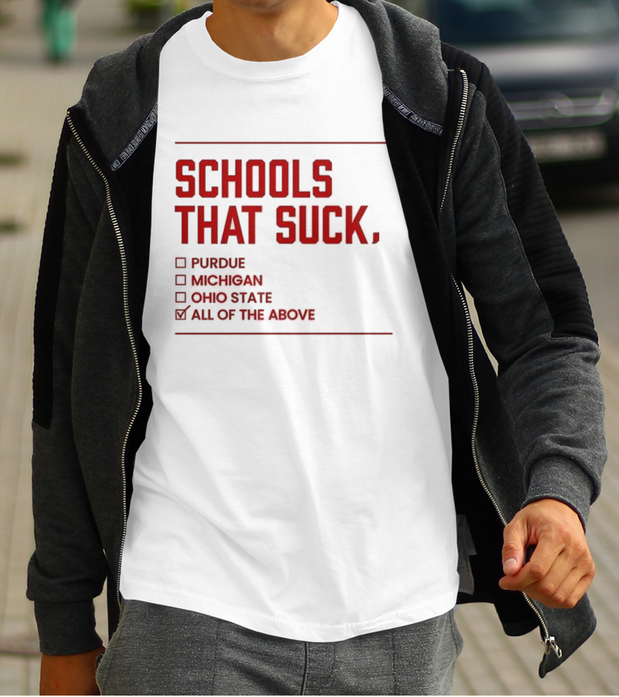 Indiana Hoosiers Schools That Suck Purdue Michigan Ohio State All Of The Above T-Shirt