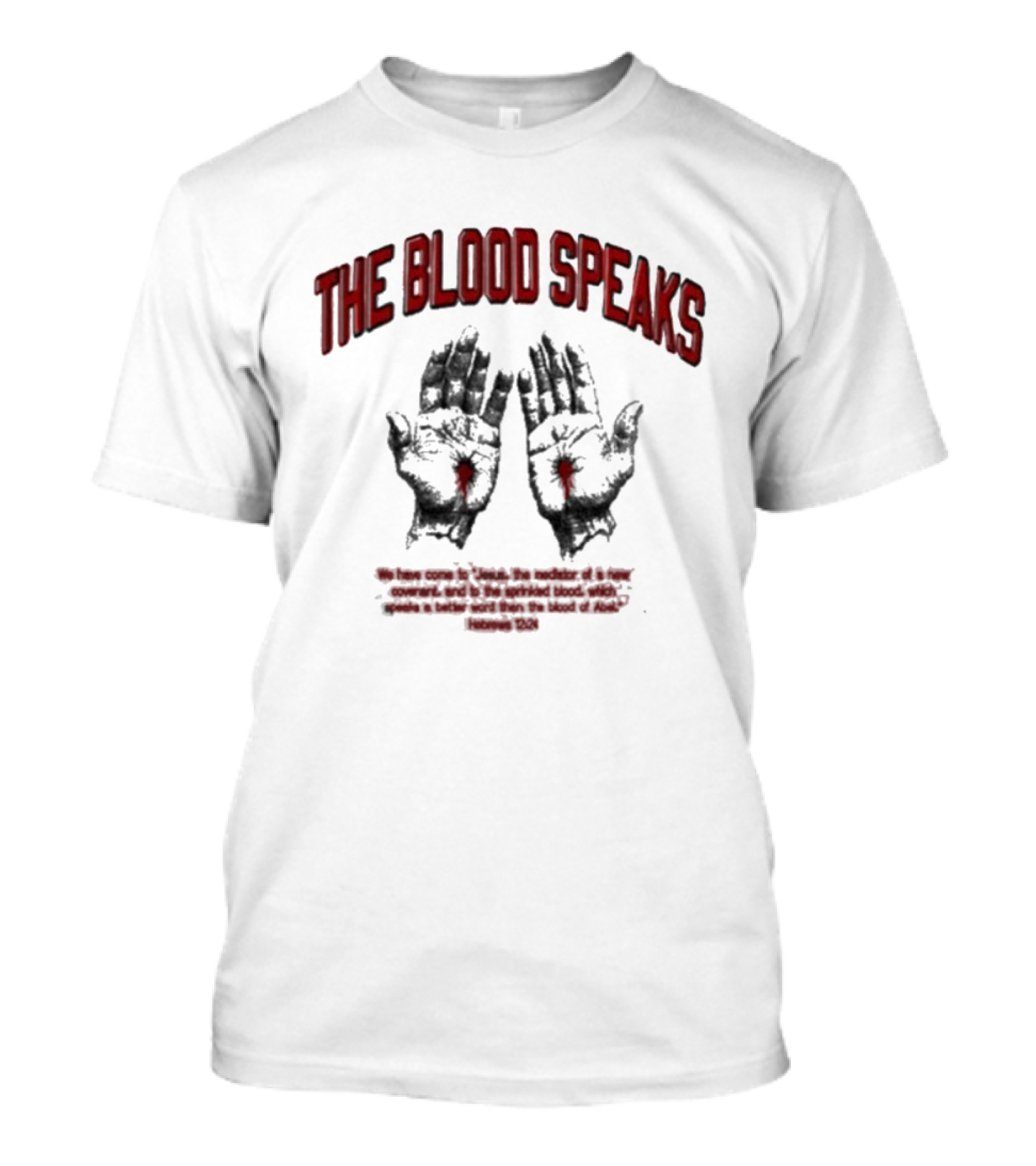 The Blood Speaks Jesus Hands With Heart Wounds Salvation Message T-Shirt