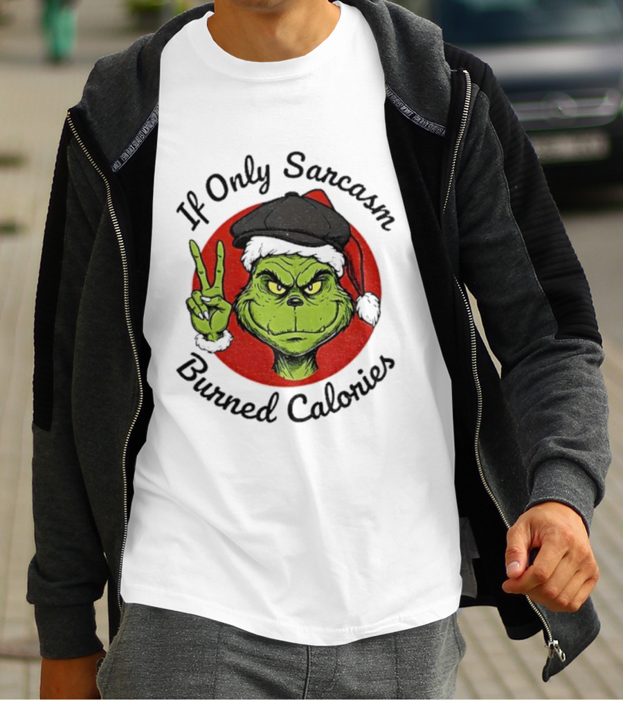 Grinch If Only Sarcasm Burned Calories Christmas Holiday Humor T-Shirt