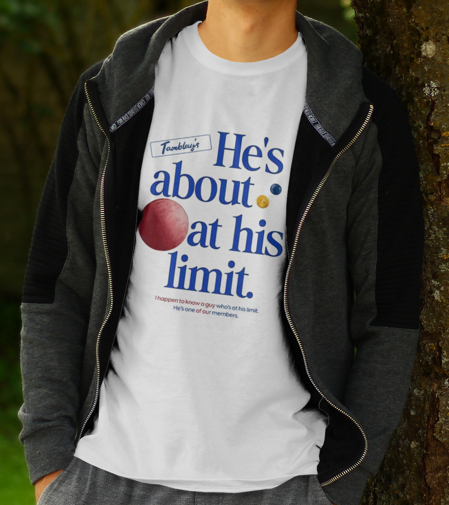He's About At His Limit I Happen To Know A Guy Who's At His Limit Beyond Effort T-Shirt