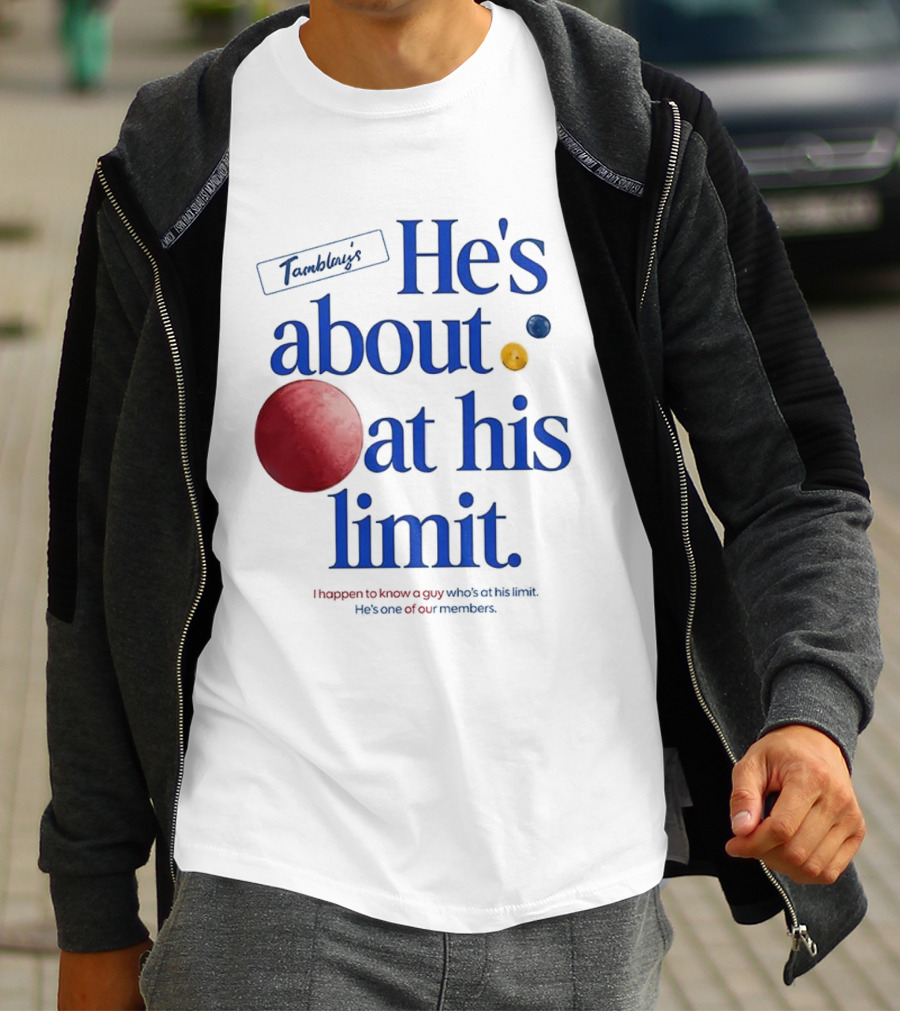 He's About At His Limit I Happen To Know A Guy Who's At His Limit Beyond Effort T-Shirt