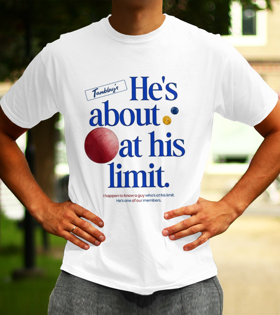 He's About At His Limit I Happen To Know A Guy Who's At His Limit Beyond Effort T-Shirt