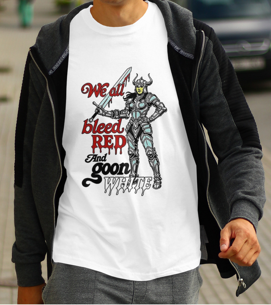 We All Bleed Red And Goon White Warrior In Armor With Sword T-Shirt