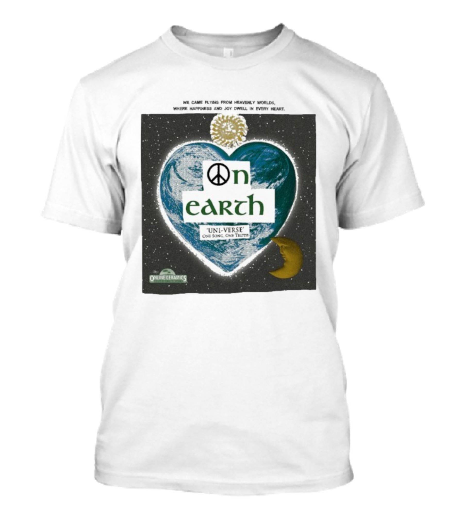 We Came Flying From Heavenly Worlds Where Happiness And Joy Dwell In Every Heart On Earth Uni-Verse One Song One Truth Online Ceramics T-Shirt