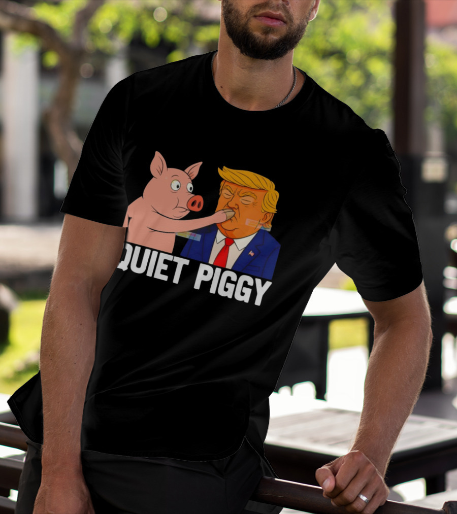 Donald Trump Quiet Piggy Anti Trump Democrat Liberal Republican T-Shirt