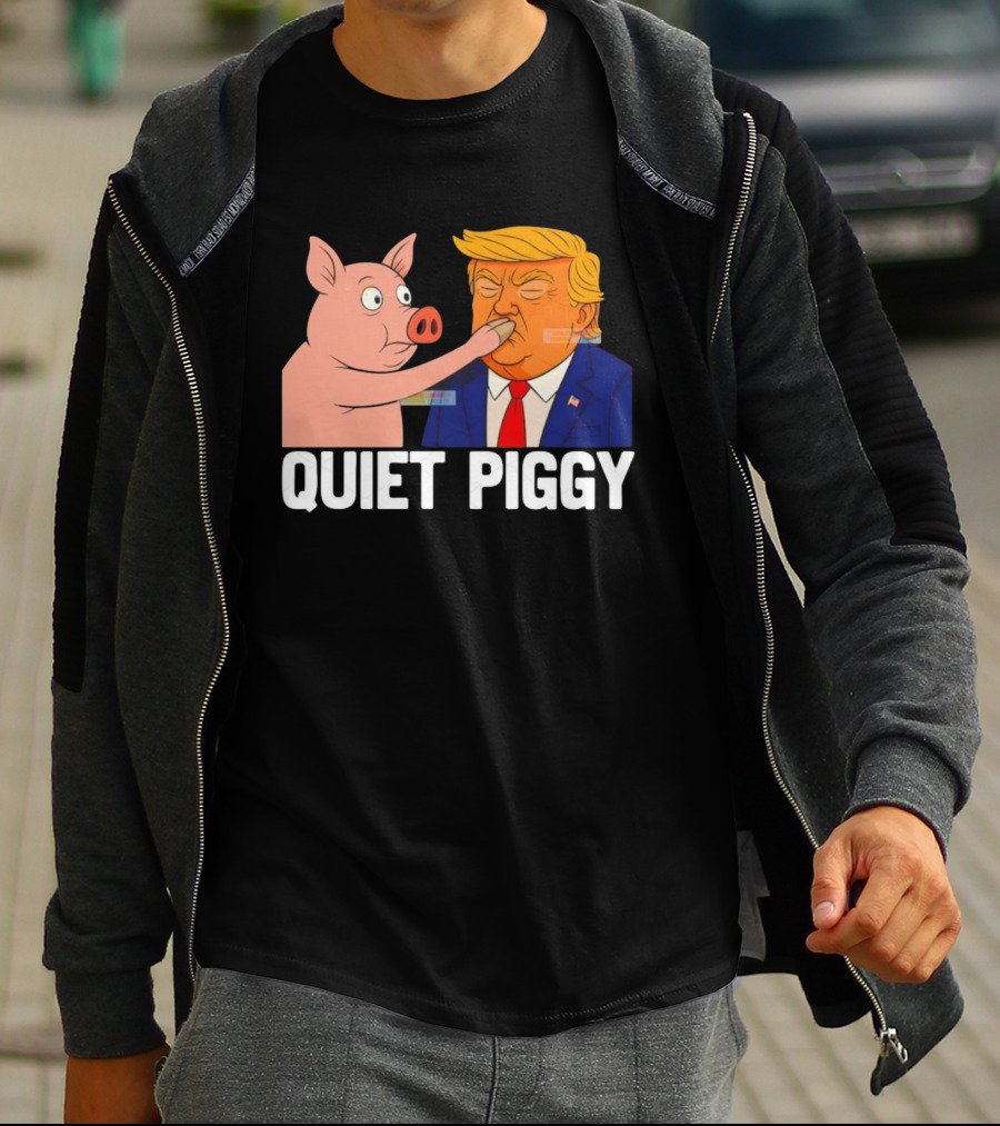 Donald Trump Quiet Piggy Anti Trump Democrat Liberal Republican T-Shirt