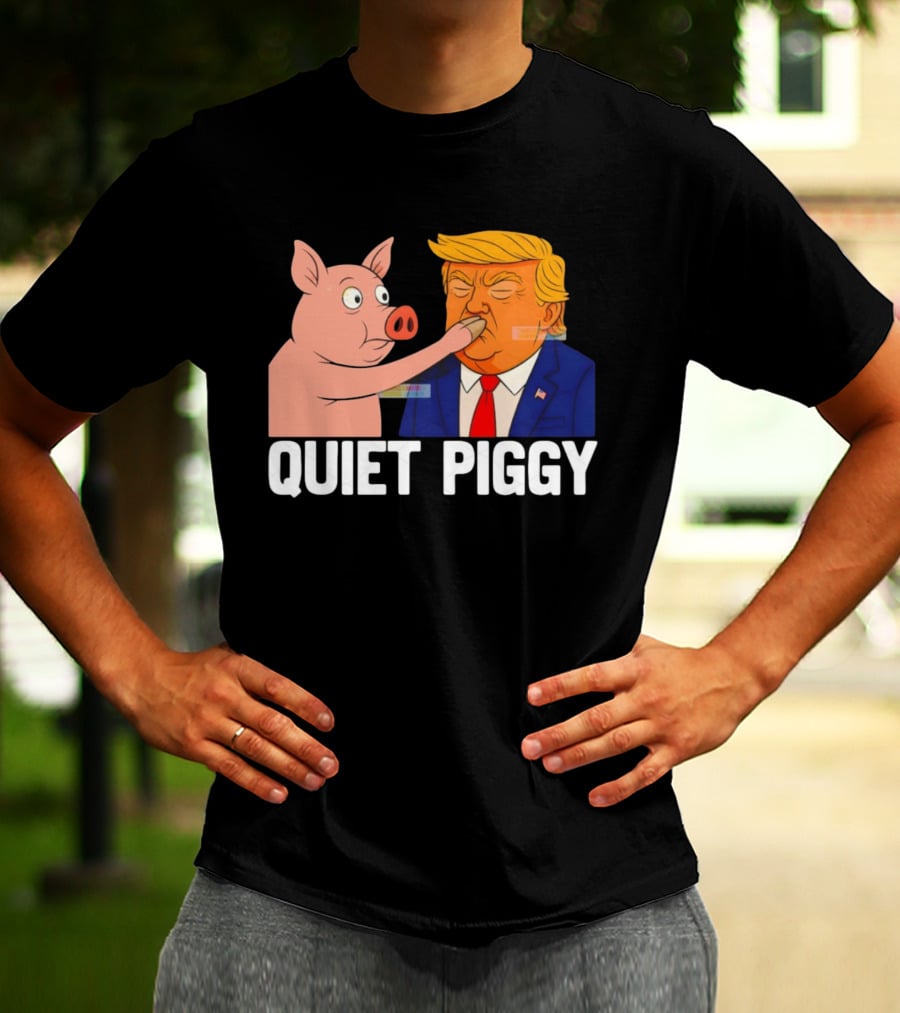 Donald Trump Quiet Piggy Anti Trump Democrat Liberal Republican T-Shirt