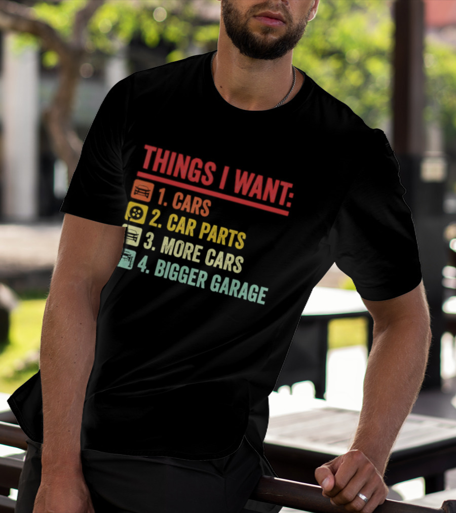 Things I Want Cars Car Parts More Cars Bigger Garage T-Shirt