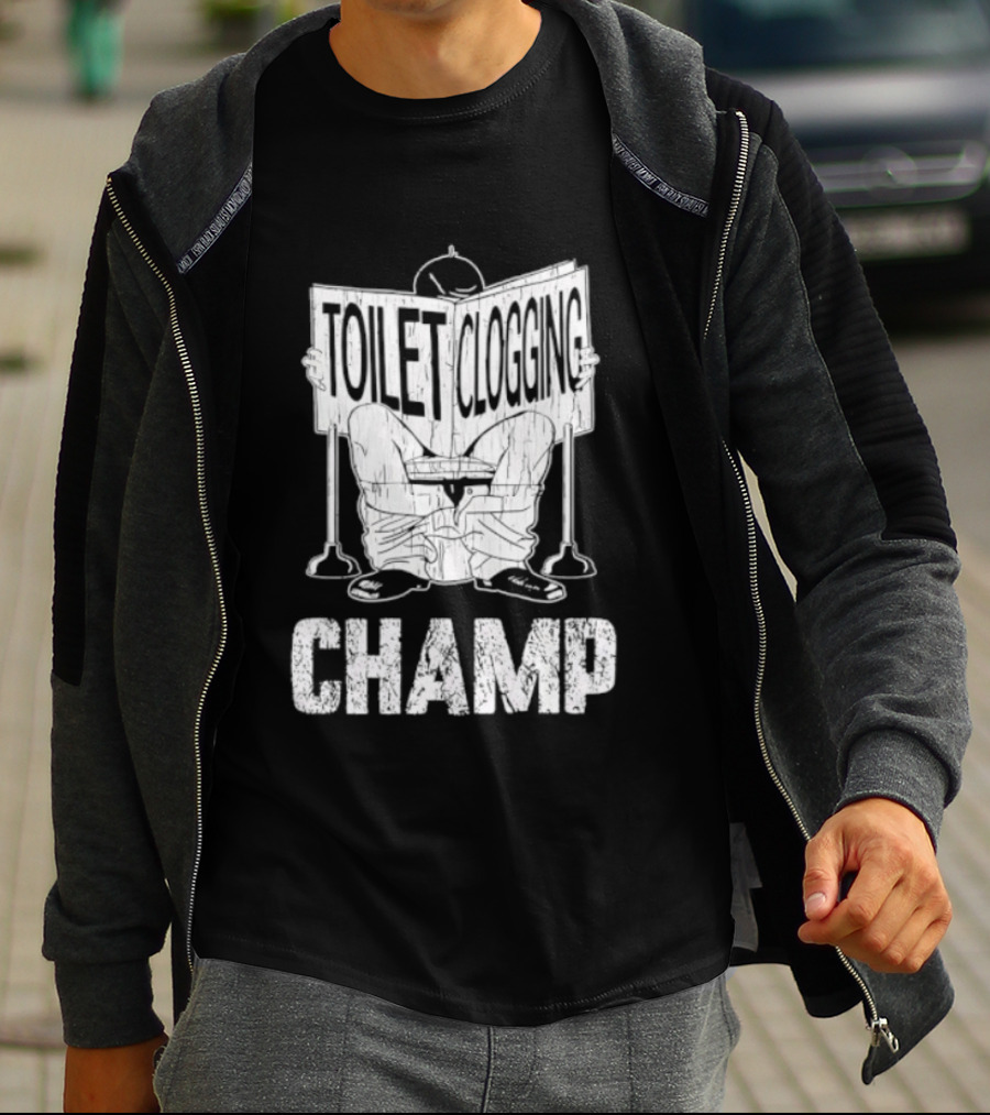 Toilet Clogging Champ Funny Bathroom Humor T-Shirt