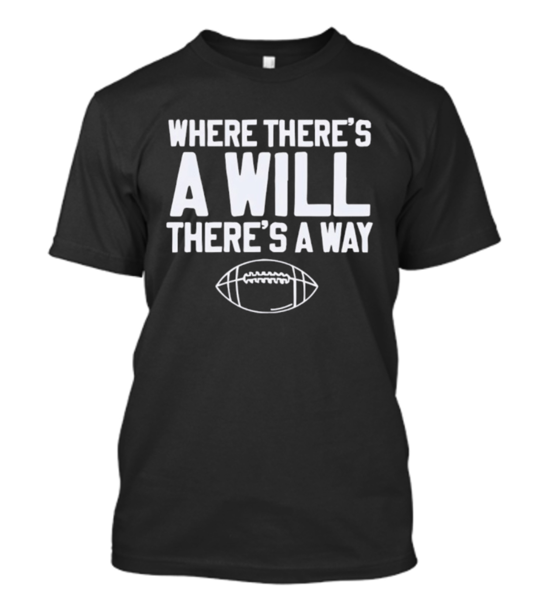 Where There's A Will There's A Way Football Motivation T-Shirt