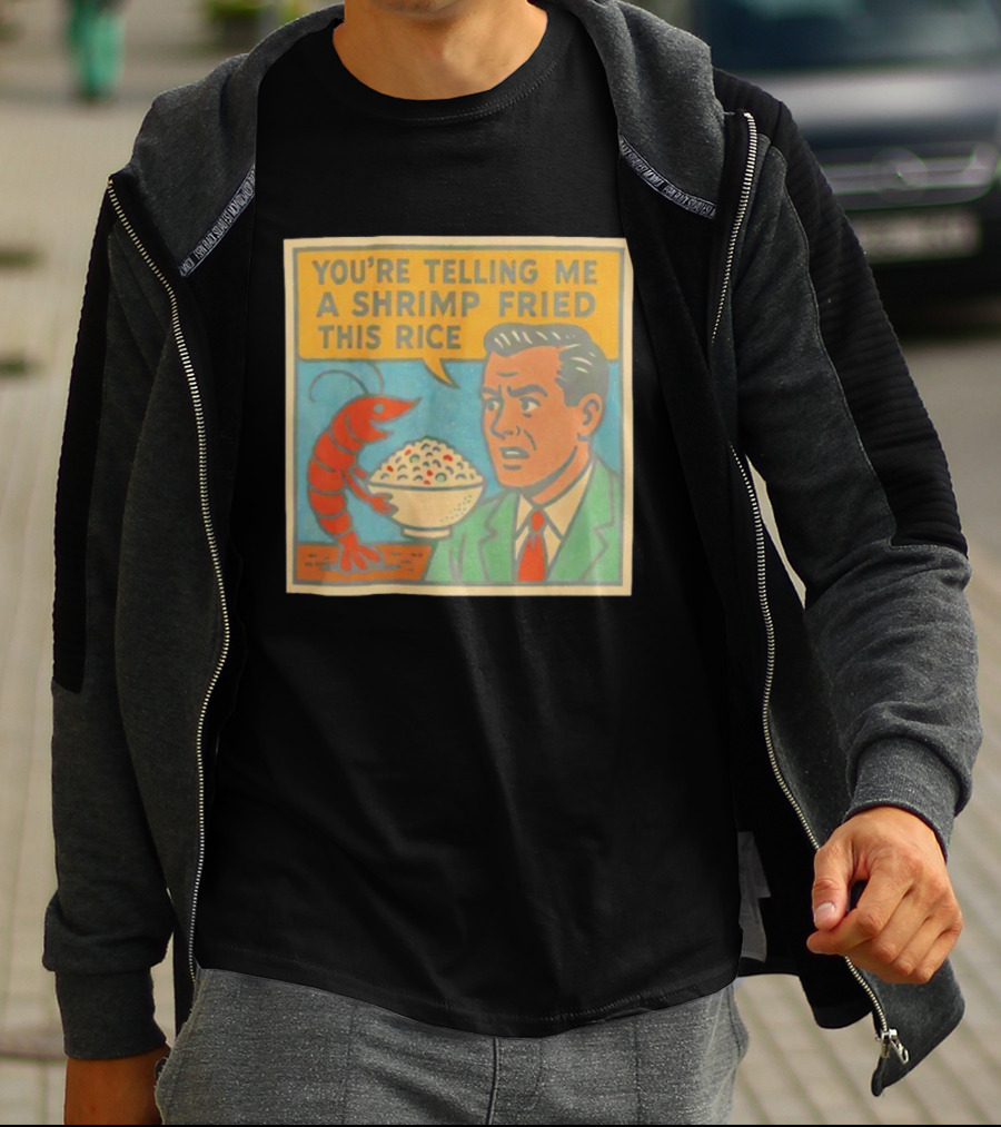 You're Telling Me A Shrimp Fried This Rice Meme Comic Style T-Shirt