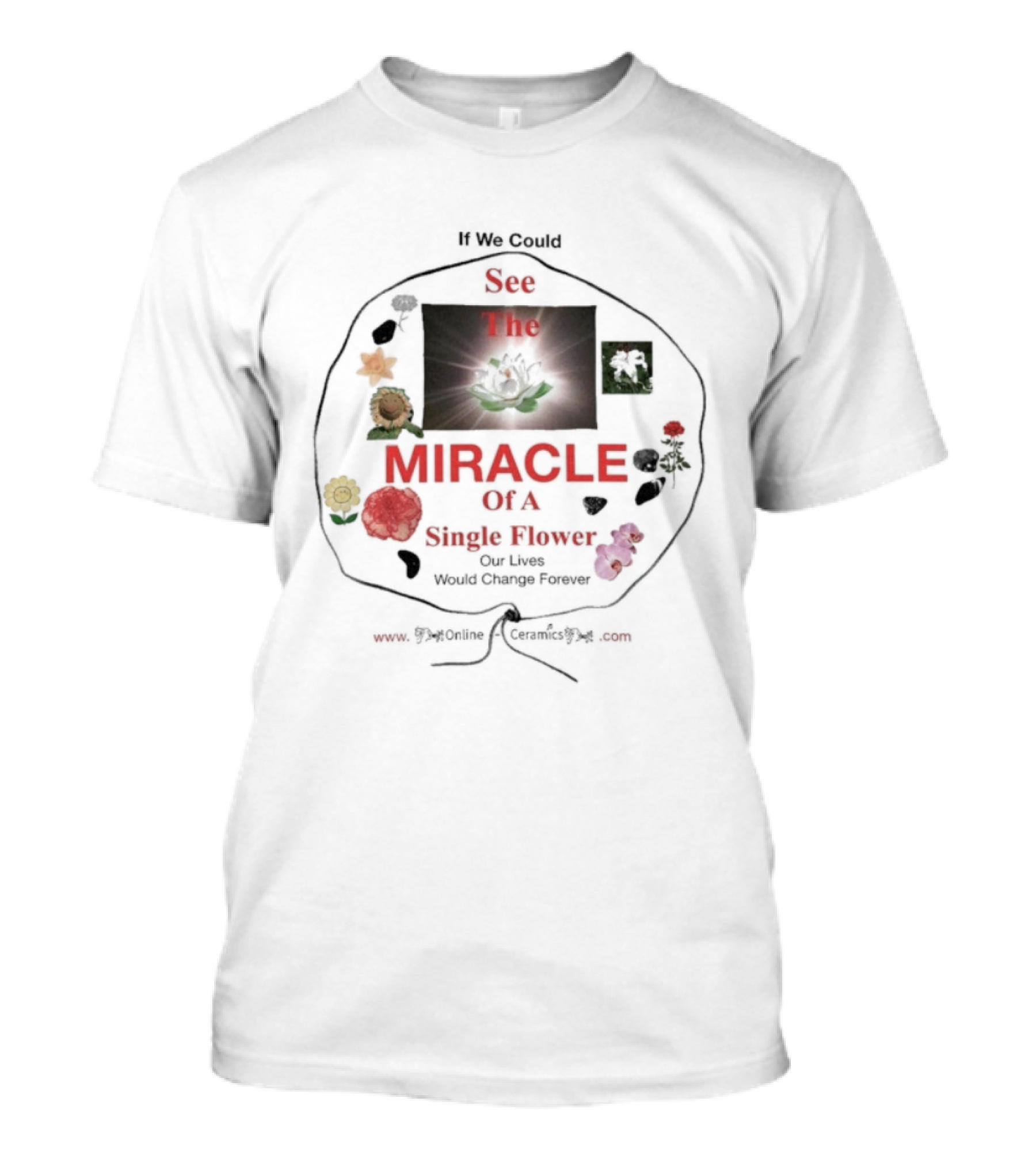 If We Could See The Miracle Of A Single Flower Our Lives Would Change Forever Online Ceramics T-Shirt